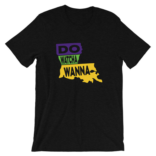 Do Watcha Wanna Tee