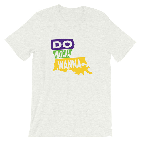 Do Watcha Wanna Tee